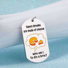Load image into Gallery viewer, Funny Friend Keychain Gifts for Women Men Humorous Gift for BFF Best Friend Daughter Son Birthday Christmas Valentine Gift from Dad Mom Sweet Housewarming Gift Sweet Dreams are Made of Cheese
