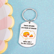 Load image into Gallery viewer, Funny Friend Keychain Gifts for Women Men Humorous Gift for BFF Best Friend Daughter Son Birthday Christmas Valentine Gift from Dad Mom Sweet Housewarming Gift Sweet Dreams are Made of Cheese
